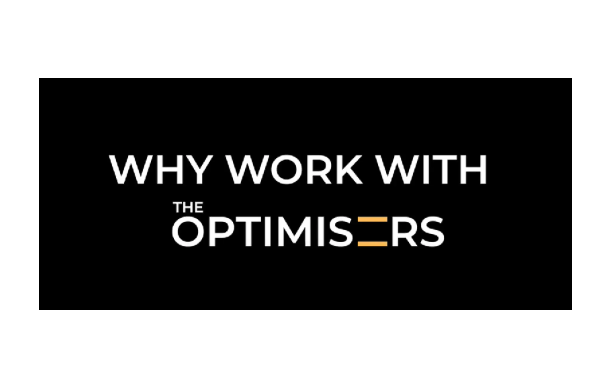 Why work with the Optimisers